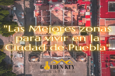 Descubre las mejores zonas para vivir en la hermosa ciudad de Puebla